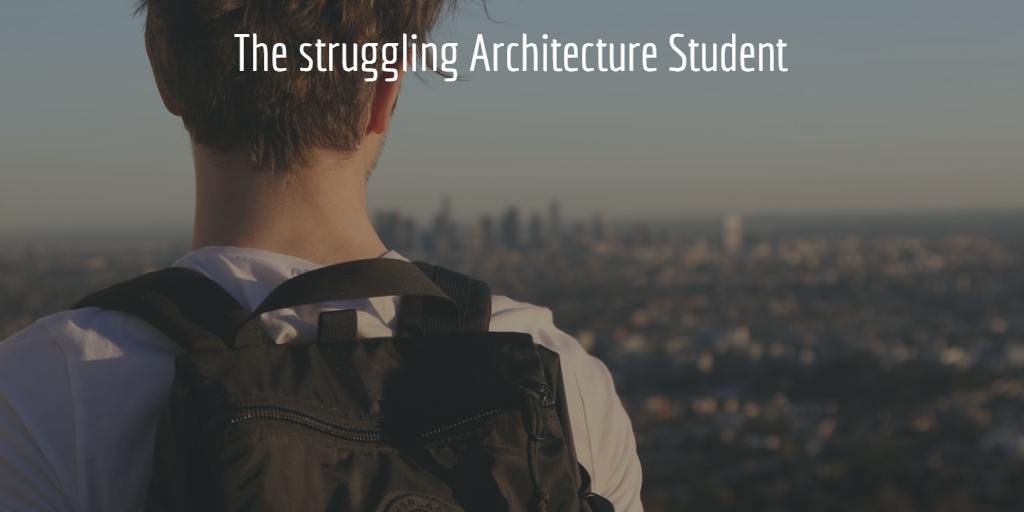 The struggling Architecture Student