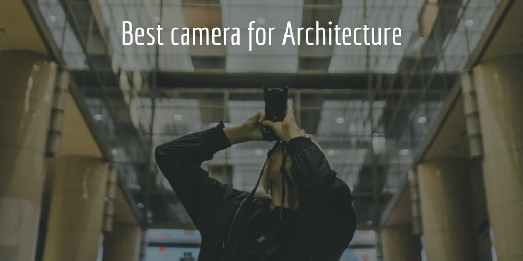Best Camera fo Architecture - Feature Image