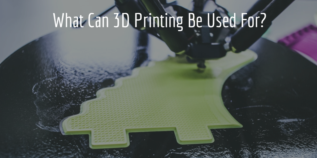 Feature image for What Can 3D Printing Be Used For